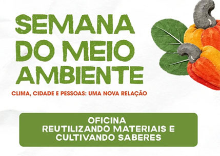 Semana Nacional do Meio Ambiente - Oficina Reutilizando Materiais e Cultivando Saberes